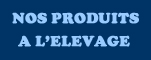 Nos produits &agrave; l'&eacute;levage